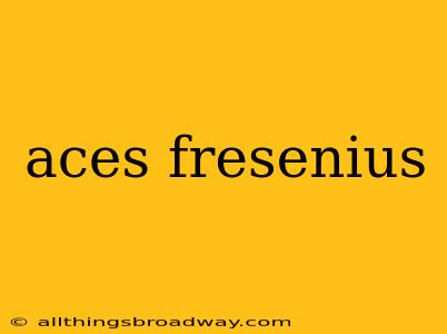 aces fresenius